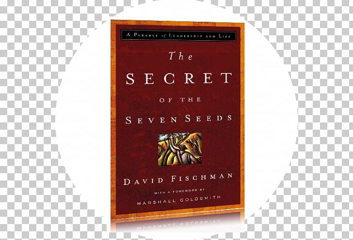 The Secret Of The Seven Seeds: A Parable Of Leadership And Life Book Tempe Fiction Review PNG, Clipart, Book, Character, Fiction, Head Teacher, Mediation Free PNG Download