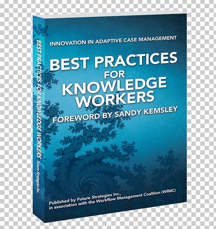 Best Practices For Knowledge Workers: Innovation In Adaptive Case Management Advanced Case Management Book PNG, Clipart, Advanced Case Management, Advertising, Best Practice, Book, Brand Free PNG Download
