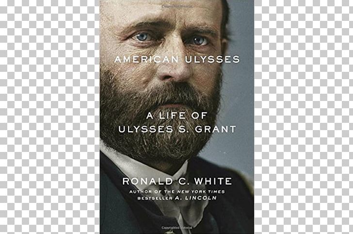 American Ulysses: A Life Of Ulysses S. Grant Grant Cottage Personal Memoirs Of Ulysses S. Grant Author PNG, Clipart, Abraham Lincoln, Author, Barnes Noble, Beard, Biography Free PNG Download