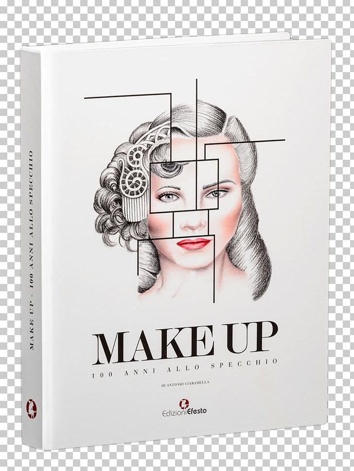 Make Up. 100 Anni Allo Specchio. Ediz. Illustrata Face Paint: The Story Of Makeup Cosmetics Make-up Artist PNG, Clipart, Allo, Anni, Artist Book, Audrey Hepburn, Book Free PNG Download