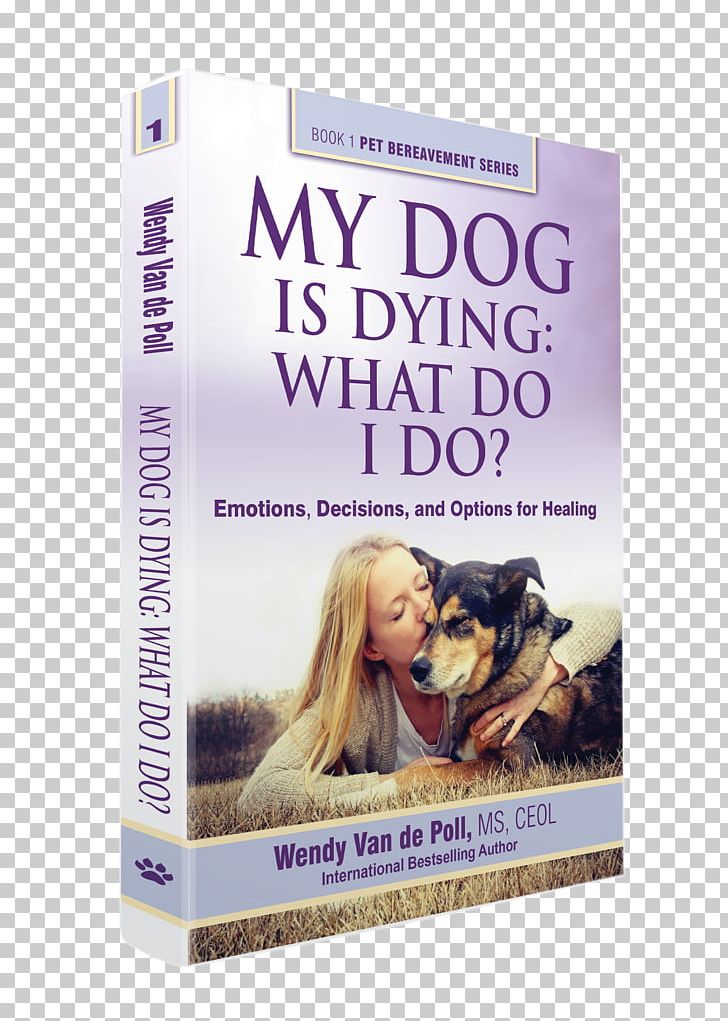 My Dog Is Dying: Emotions PNG, Clipart, Afterlife, Animal Loss, Animals, Book, Death Free PNG Download