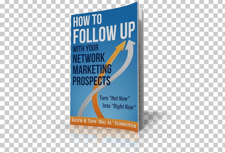 How To Follow Up With Your Network Marketing Prospects: Turn Not Now Into Right Now! Multi-level Marketing Digital Marketing Business PNG, Clipart, Advertising, Book, Brand, Business, Business Marketing Free PNG Download