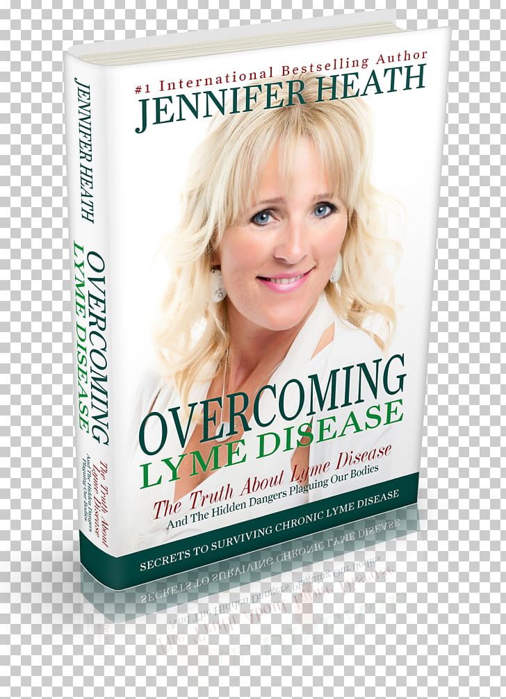 Overcoming Lyme Disease: The Truth About Lyme Disease And The Hidden Dangers Plaguing Our Bodies Jennifer Heath Medicine PNG, Clipart, Blond, Book, Brown Hair, Disease, Hair Free PNG Download