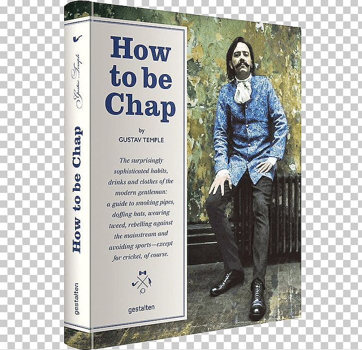 How To Be Chap The Chap Manifesto: Revolutionary Etiquette For The Modern Gentleman Am I A Chap? Die Gestalten Verlag PNG, Clipart,  Free PNG Download