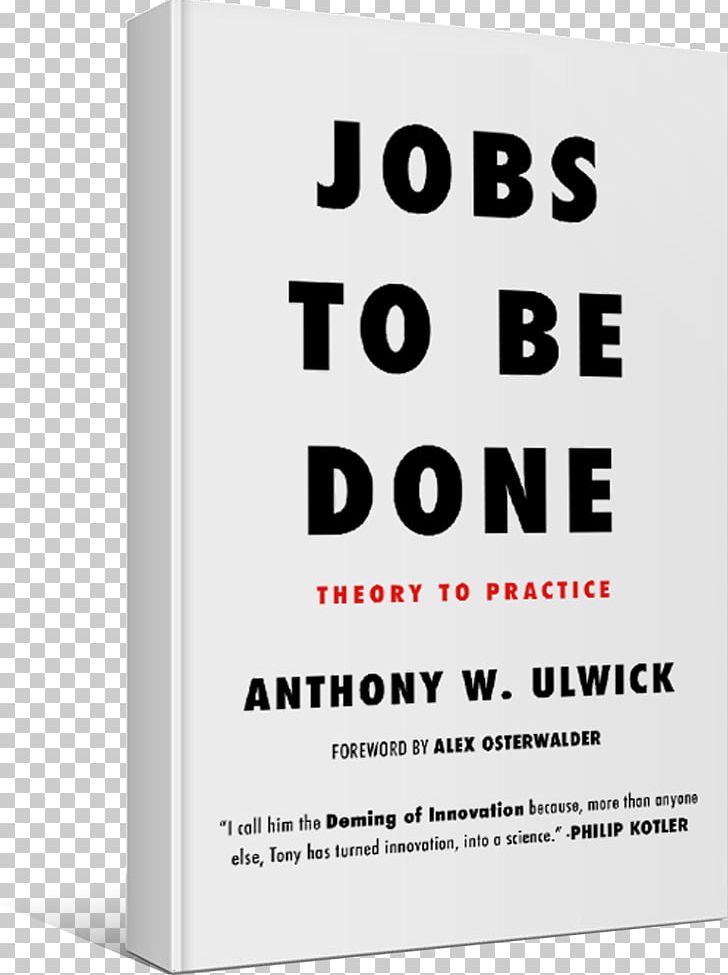 Jobs To Be Done: Theory To Practice Outcome-Driven Innovation Book The Innovators PNG, Clipart, Area, Book, Brand, Curriculum Vitae, Innovation Free PNG Download