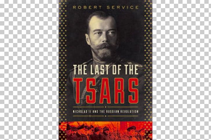 The Last Of The Tsars: Nicholas II And The Russian Revolution Russian Empire PNG, Clipart, Abdication, Advertising, Book, Emperor Of All Russia, Facial Hair Free PNG Download
