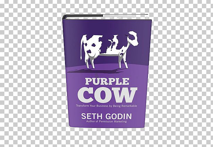 Purple Cow: Transform Your Business By Being Remarkable Marketing Strategy Book Paperback PNG, Clipart, Book, Book Cover, Brand, Cow, Entrepreneur Free PNG Download