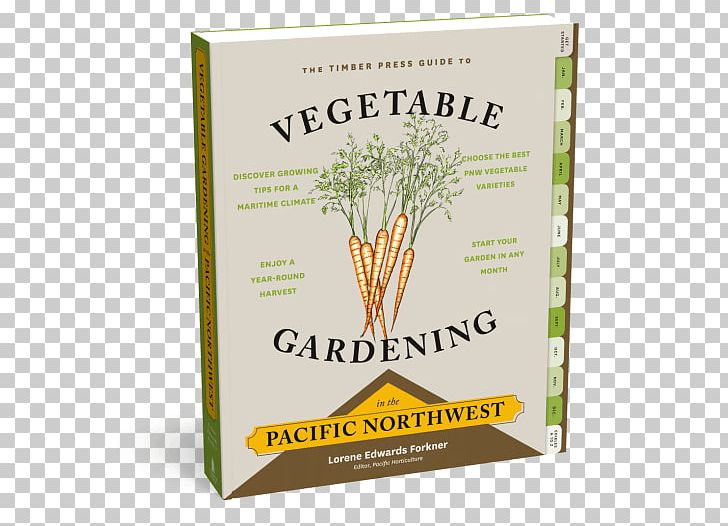 The Timber Press Guide To Vegetable Gardening In The Pacific Northwest PNG, Clipart, Food Drinks, Garden, Gardener, Gardening, Garden Tool Free PNG Download