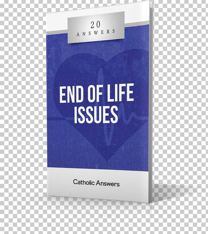 20 Answers: End Of Life Issues Answering Jehovah's Witnesses Persuasive Pro-Life: How To Talk About Our Culture's Toughest Issue Catholic Answers End-of-life Care PNG, Clipart,  Free PNG Download
