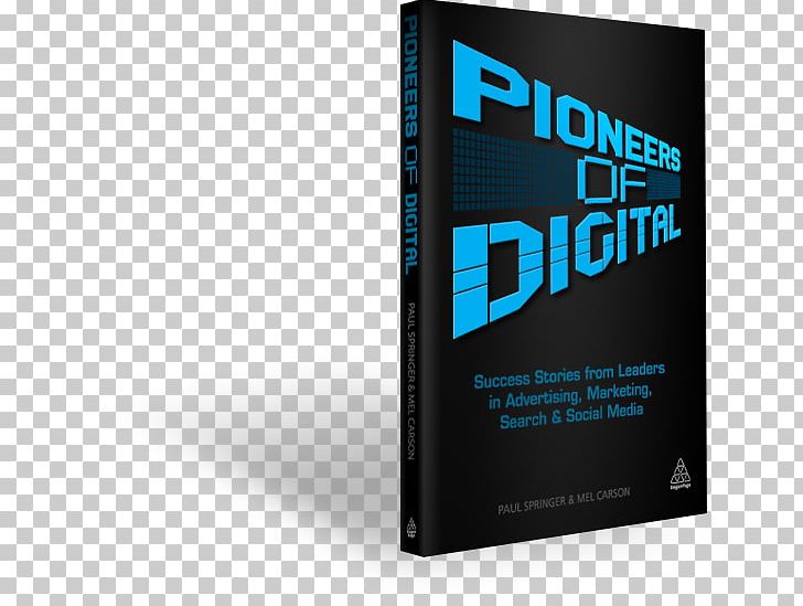 Pioneers Of Digital: Success Stories From Leaders In Advertising PNG, Clipart, Advertising, Brand, Buckinghamshire New University, Content, Digital Marketing Free PNG Download