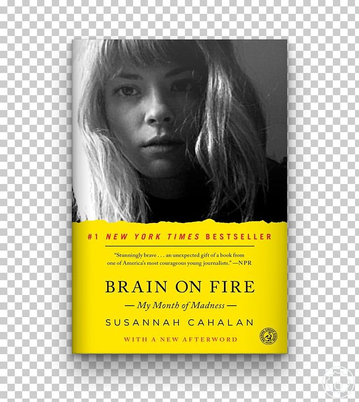 Brain On Fire: My Month Of Madness Susannah Cahalan Paperback The Age Of Miracles PNG, Clipart, Author, Autobiography, Book, Book Review, Brain On Fire Free PNG Download