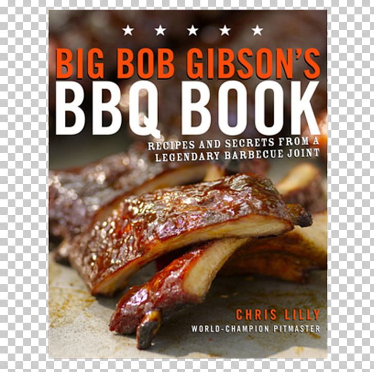 Big Bob Gibson's BBQ Book: Recipes And Secrets From A Legendary Barbecue Joint Fire And Smoke: A Pitmaster's Secrets Big Bob Gibson Bar-B-Q Cookbook PNG, Clipart,  Free PNG Download