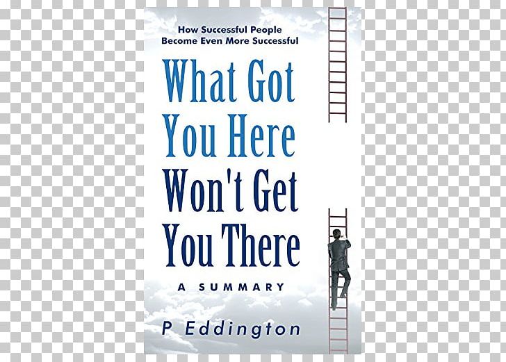 What Got You Here Won't Get You There: How Successful People Become Even More Successful E-book Triggers: Creating Behavior That Lasts--Becoming The Person You Want To Be Kobo Inc. PNG, Clipart, Behavior, E Book, Get You, Got You, Kobo Inc. Free PNG Download