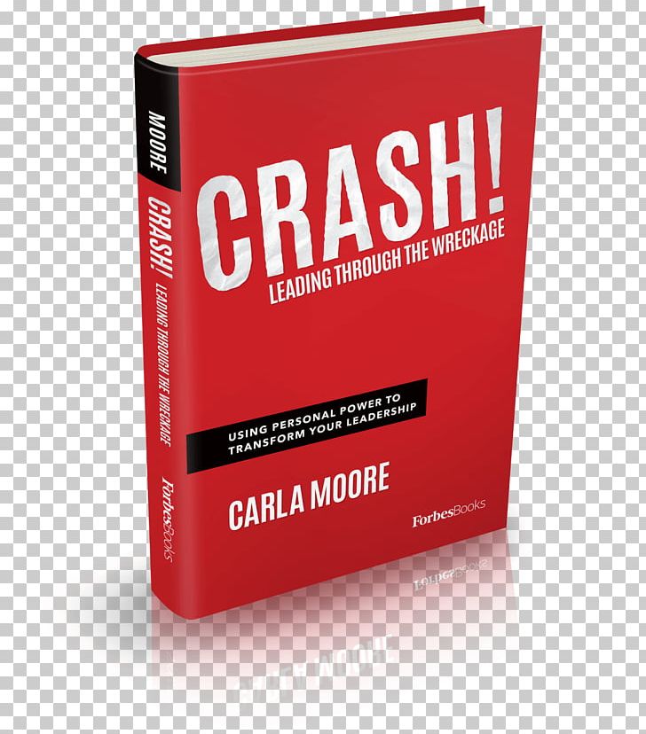 Crash! Leading Through The Wreckage: Using Personal Power To Transform Your Leadership Keller Graduate School Of Management Harvard Business School PNG, Clipart, Author, Book, Brand, Business, Business Coaching Free PNG Download