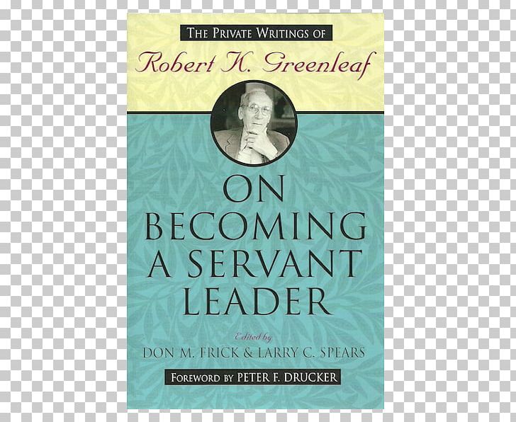 On Becoming A Servant-leader The Servant As Leader Robert K. Greenleaf: A Life Of Servant Leadership PNG, Clipart, Book, Chief Executive, Leadership, Organization, Others Free PNG Download