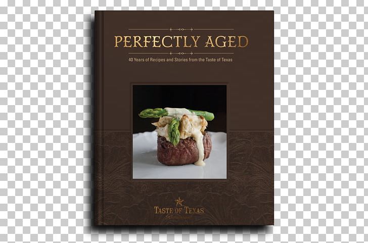 Perfectly Aged: 40 Years Of Recipes And Stories From The Taste Of Texas Chophouse Restaurant The Taste Of Country Cooking PNG, Clipart, Anniversary, Chef, Cooking, Edna Lewis, Flavor Free PNG Download