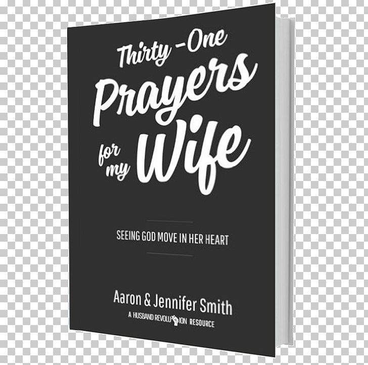 Thirty-One Prayers For My Wife: Seeing God Move In Her Heart Bible Husband PNG, Clipart, Aaron Smith, Bible, Book, Brand, Chapters And Verses Of The Bible Free PNG Download