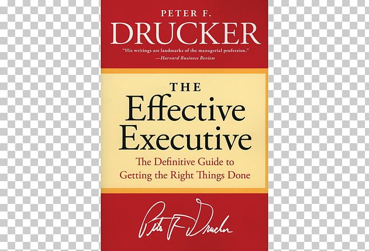The Effective Executive: The Definitive Guide To Getting The Right Things Done Management: Tasks PNG, Clipart, Business, Executive, Knowledge Worker, Leadership, Management Free PNG Download