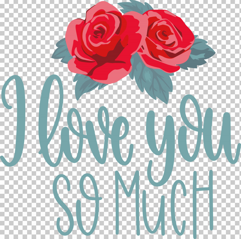 I Love You So Much Valentines Day Love PNG, Clipart, Cut Flowers, Floral Design, Flower, Garden, Garden Roses Free PNG Download
