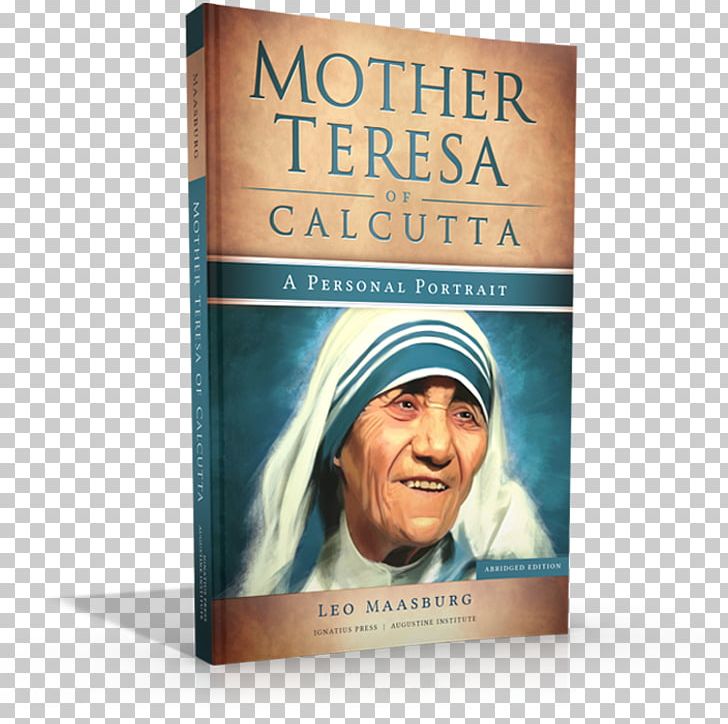 Mother Teresa Of Calcutta: A Personal Portrait: 50 Inspiring Stories Never Before Told Mother Teresa: Come Be My Light Book Lighthouse Catholic Media PNG, Clipart, Advertising, Book, Book Report, Canonization, Catholicism Free PNG Download