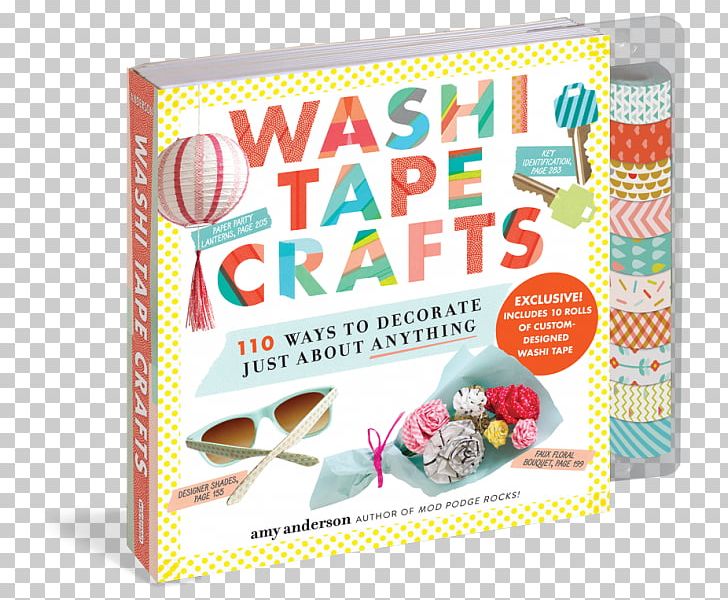 Washi Tape Crafts: 110 Ways To Decorate Just About Anything Adhesive Tape Paper PNG, Clipart, Adhesive Tape, Amy Anderson, Art, Book, Confectionery Free PNG Download