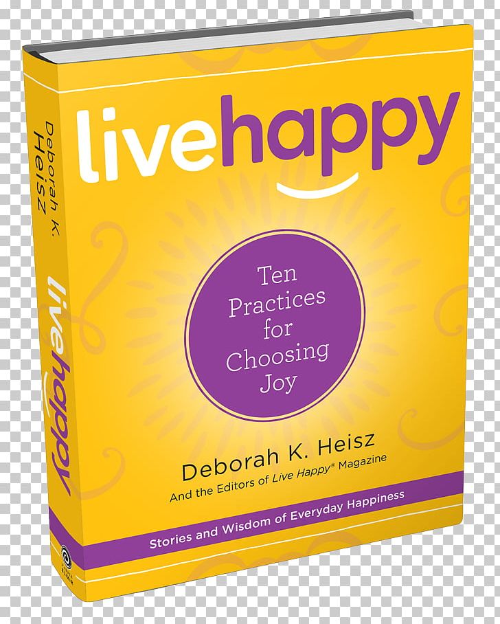 Live Happy: Ten Practices For Choosing Joy Love Louder: 33 Ways To Amplify Your Life Operation Happiness: The 3-Step Plan To Creating A Life Of Lasting Joy PNG, Clipart, Authentic Happiness, Author, Book, Book Cover, Brand Free PNG Download