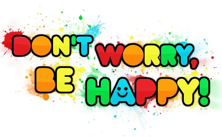 Dont Worry Be Happy Happiness Dont Worry Png Clipart Area Art Desktop Wallpaper Dont Worry 7323