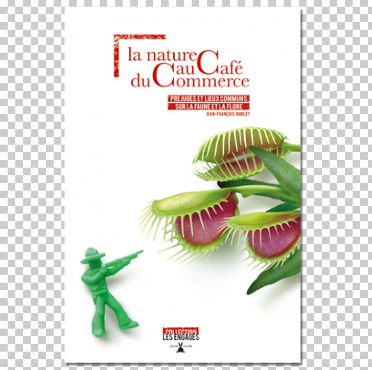 La Nature Au Café Du Commerce: Préjugés Et Lieux Communs Sur La Faune Et La Flore Book Paperback PNG, Clipart, Advertising, Book, Brand, Flora, Nature Free PNG Download
