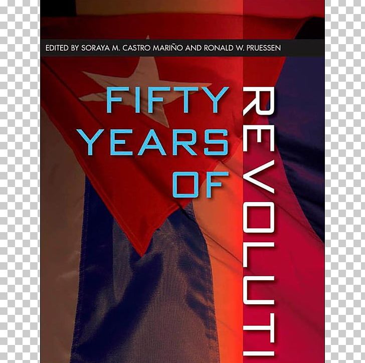 Fifty Years Of Revolution: Perspectives On Cuba PNG, Clipart, Advertising, Brand, Cuba, Fidel Castro, Fidel Castro Cuban Revolutionary Free PNG Download