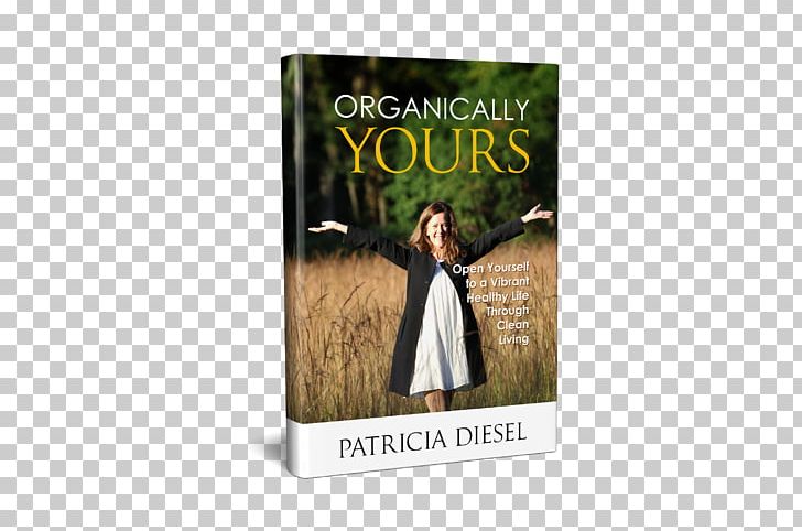 Organically Yours: Open Yourself To A Vibrant Healthy Life Through Clean Living Lifestyle Habit Book PNG, Clipart, Amazoncom, Book, Chronic Condition, Cleaning, Compulsive Hoarding Free PNG Download