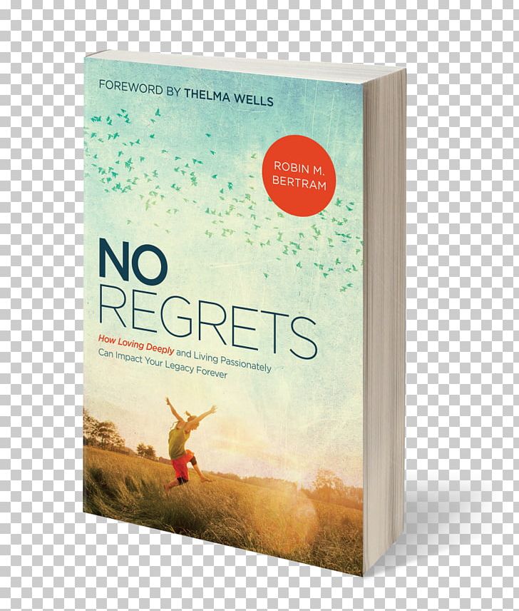 No Regrets: How Loving Deeply And Living Passionately Can Impact Your Legacy Forever Book Author Life Death PNG, Clipart, Author, Book, Death, Deliverance Ministry, Green Business Certification Inc Free PNG Download