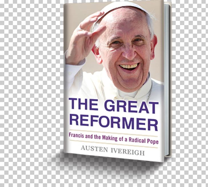 The Great Reformer: Francis And The Making Of A Radical Pope Pope Francis: Untying The Knots Rejoice And Be Glad (Gaudete Et Exsultate): Apostolic Exhortation On The Call To Holiness In Today's World Book PNG, Clipart,  Free PNG Download