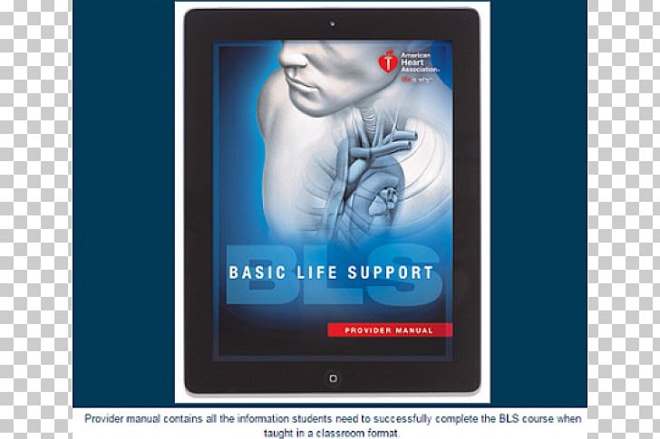 Basic Life Support (BLS) Provider Manual Advanced Cardiac Life Support BLS For Healthcare Providers Emergency Medical Services PNG, Clipart, American Heart Association, Computer Wallpaper, Display Advertising, Electronic Device, Electronics Free PNG Download
