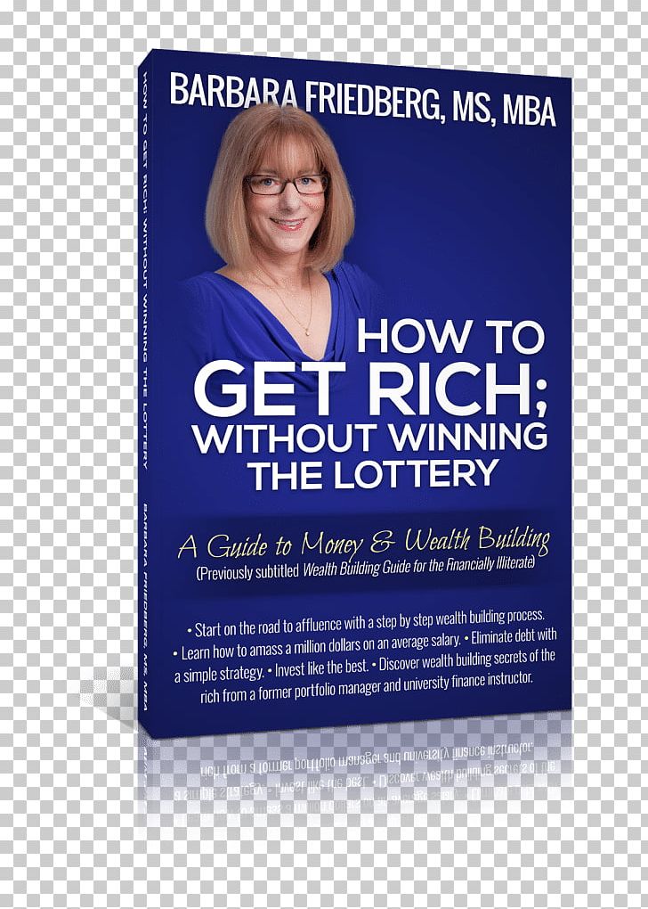 How To Get Rich; Without Winning The Lottery: A Guide To Money And Wealth Building Barbara A. Friedberg Investment PNG, Clipart, Advertising, Blue, Brand, Debt, Finance Free PNG Download