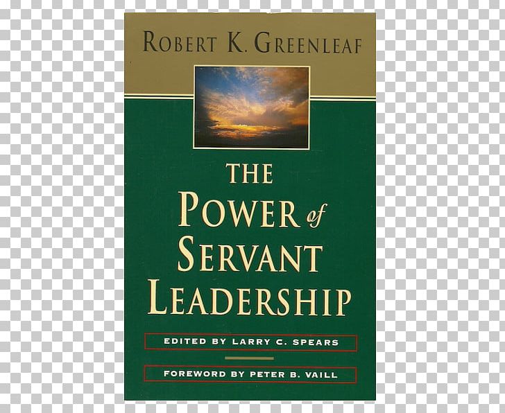 The Power Of Servant-leadership The Servant As Leader Servant Leadership: A Journey Into The Nature Of Legitimate Power And Greatness On Becoming A Servant-leader PNG, Clipart, Advertising, Amazoncom, Audible, Book, Essay Free PNG Download
