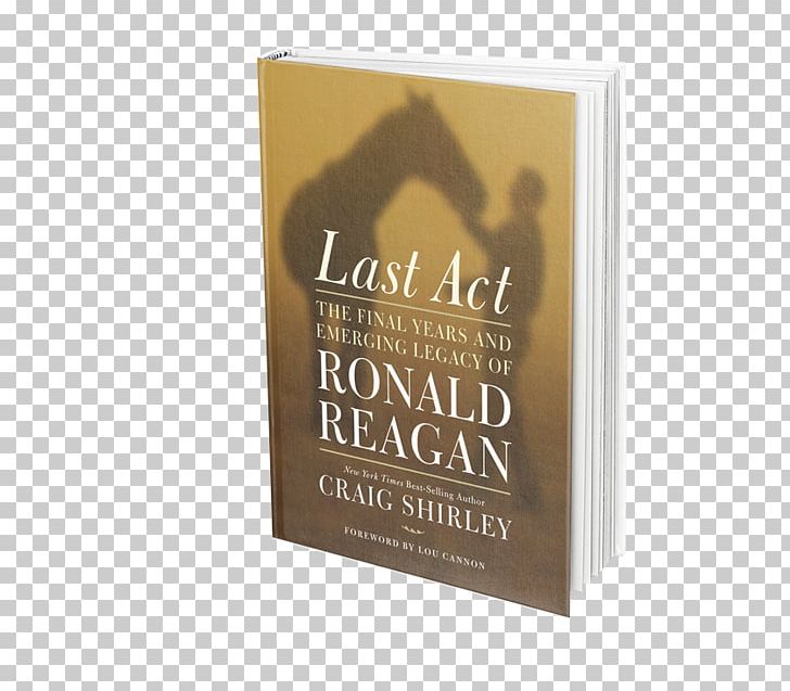 Last Act: The Final Years And Emerging Legacy Of Ronald Reagan Book Brand PNG, Clipart, Book, Brand, Objects, Ronald Reagan, Twentieth Air Force Free PNG Download