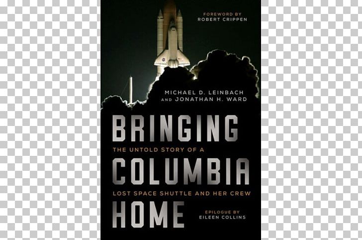 Bringing Columbia Home: The Untold Story Of A Lost Space Shuttle And Her Crew Space Shuttle Columbia Disaster NASA PNG, Clipart, Advertising, Astronaut, Atmospheric Entry, Author, Book Free PNG Download