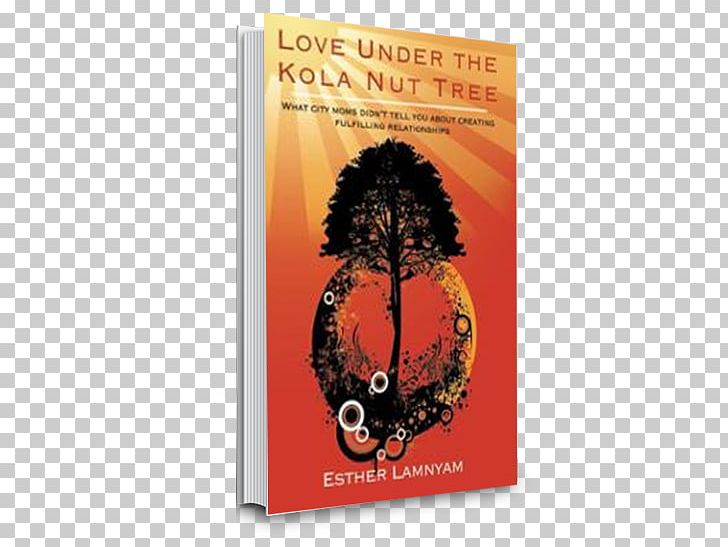 Love Under The Kola Nut Tree: What City Moms Didn't Tell You About Creating Fulfilling Relationships Cola Acuminata Advertising Book PNG, Clipart,  Free PNG Download