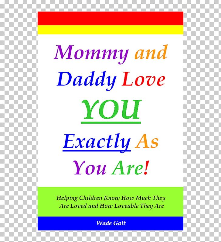 Mommy And Daddy Love You Exactly As You Are! Helping Children Know How Much They Are Loved And How Loveable They Are Mother Father Happiness PNG, Clipart, Area, Banner, Book, Brand, Child Free PNG Download