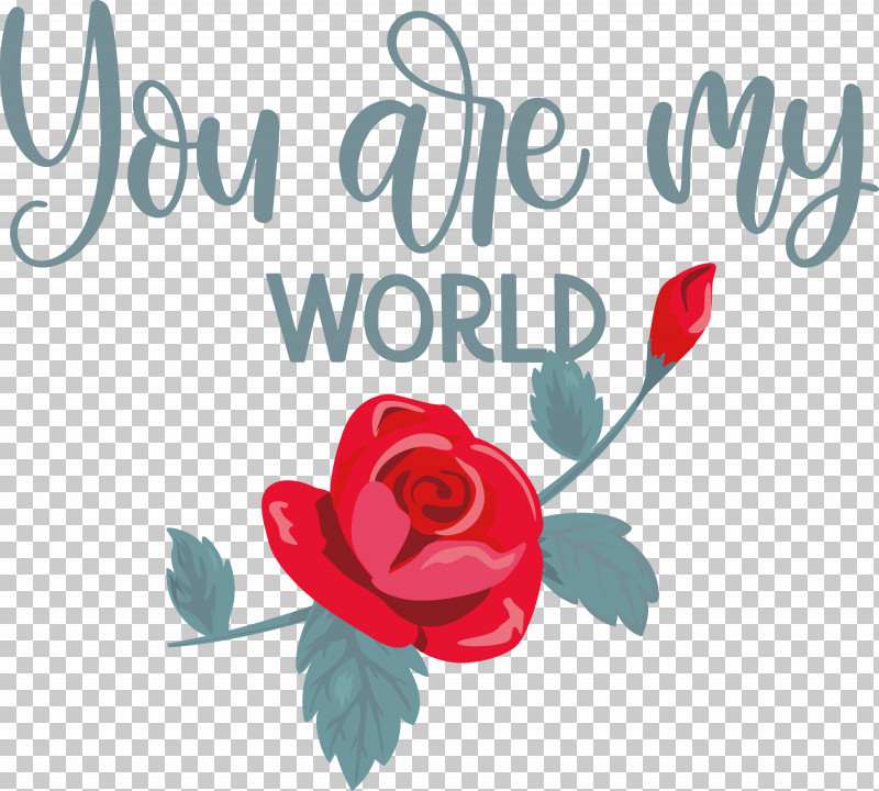 You Are My World Valentine Valentines PNG, Clipart, Floral Design, Free, Garden Roses, Greeting Card, Rose Free PNG Download