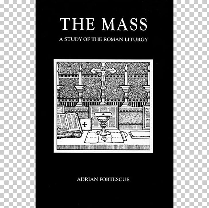 The Mass: A Study Of The Roman Liturgy Tridentine Mass Mass In The Catholic Church PNG, Clipart, Altar, Angelus, Black And White, Brand, Grace Free PNG Download