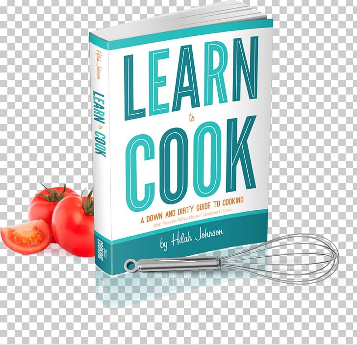 Learn To Cook: A Down And Dirty Guide To Cooking (for People Who Never Learned How) Cookbook Learning Styles PNG, Clipart, Book, Brand, Cookbook, Cooking, Culinary Arts Free PNG Download