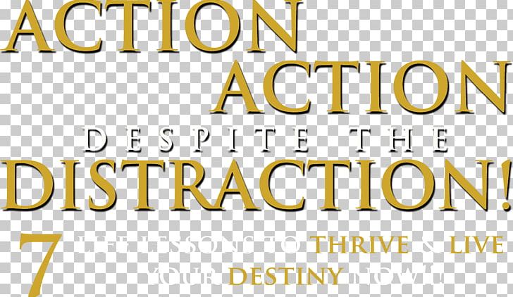 ACTION ACTION DESPITE THE DISTRACTION: 7 LIFE LESSONS TO THRIVE & LIVE YOUR DESTINY NOW!!! Book Publishing Marketing Press Kit PNG, Clipart, Art Director, Author, Book, Book Title, Brand Free PNG Download