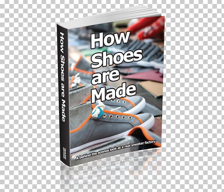 How Shoes Are Made: A Behind The Scenes Look At A Real Shoe Factory Shoemaking Sports Shoes Footwear PNG, Clipart, Advertising, Book, Boot, Brand, Cordwainer Free PNG Download