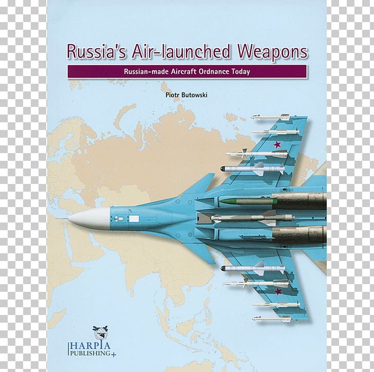 Russia's Air-launched Weapons: Russian-made Aircraft Ordnance Today Russia's Warplanes PNG, Clipart,  Free PNG Download