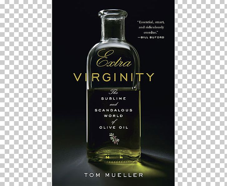 Extra Virginity: The Sublime And Scandalous World Of Olive Oil Olive Leaf PNG, Clipart, Balsamic Vinegar, Book, Bottle, Distilled Beverage, Food Free PNG Download