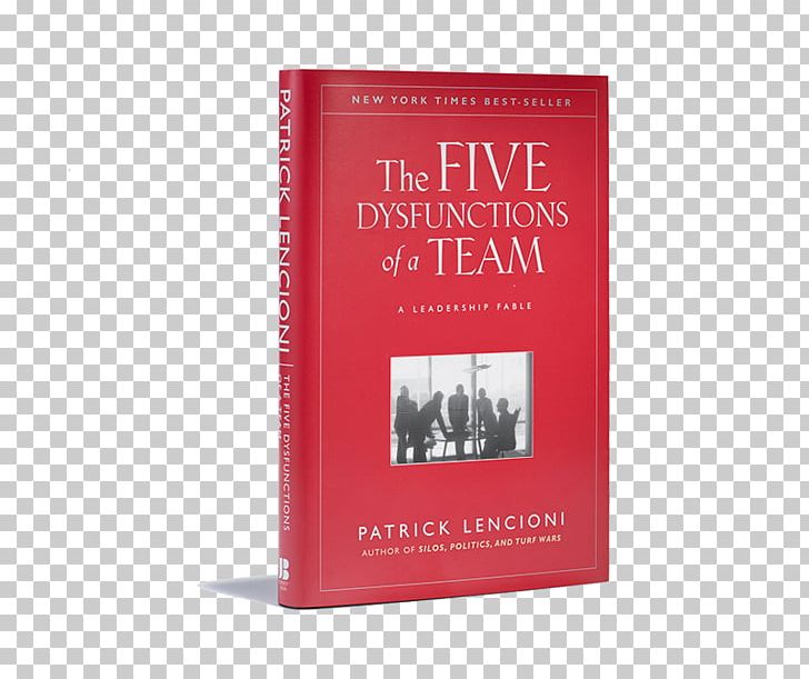 The Five Dysfunctions Of A Team: Team Assessment Death By Meeting: A Leadership Fable The Ideal Team Player: How To Recognize And Cultivate The Three Essential Virtues PNG, Clipart, Author, Bestseller, Book, Business, Five Dysfunctions Of A Team Free PNG Download