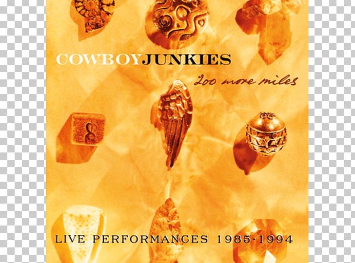 Cowboy Junkies 200 More Miles: Live Performances 1985–1994 Album The Trinity Session PNG, Clipart, Album, Amazon Music, Amber, Compact Disc, Dvd Free PNG Download