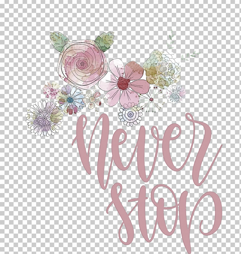 Never Stop Motivational Inspirational PNG, Clipart, Cut Flowers, Floral Design, Flower, Flower Bouquet, Greeting Free PNG Download