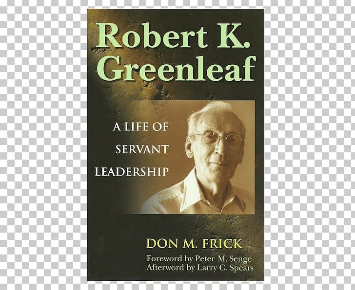 Robert K. Greenleaf: A Life Of Servant Leadership The Servant As Leader The Case For Servant Leadership On Becoming A Servant-leader PNG, Clipart, Amazoncom, Book, Coaching, Corporation, Leadership Free PNG Download